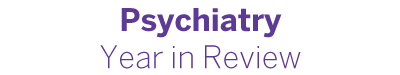 Psychiatry Year in Review