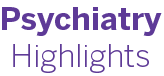 Psychiatry Highlights